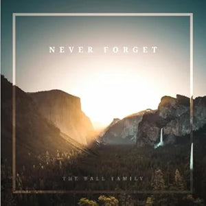 Never Forget, The Ball Family, CD | Heartland Baptist Bookstore