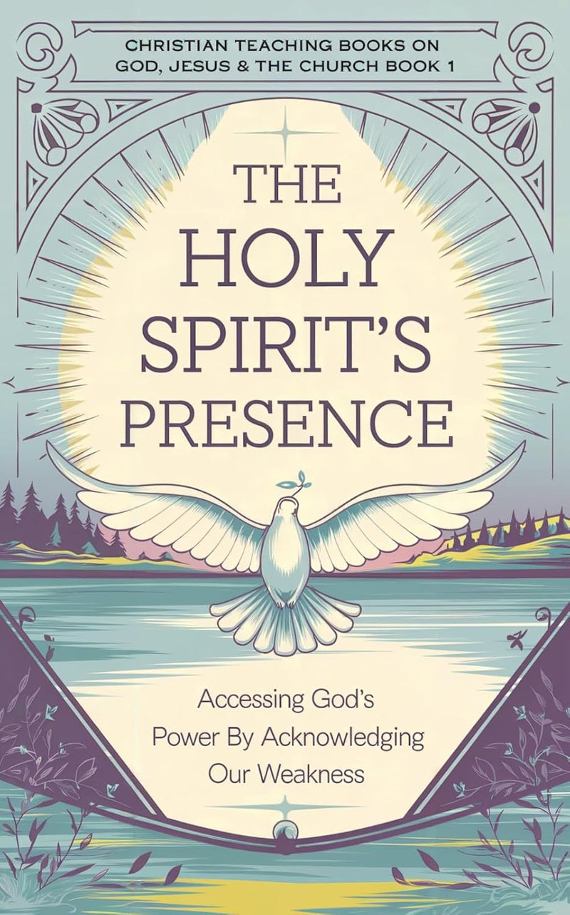 The Holy Spirit's Presence: Accessing God's Power by Acknowledging Our Weakness