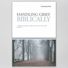 Handling Grief Biblically (Counseling Guide)