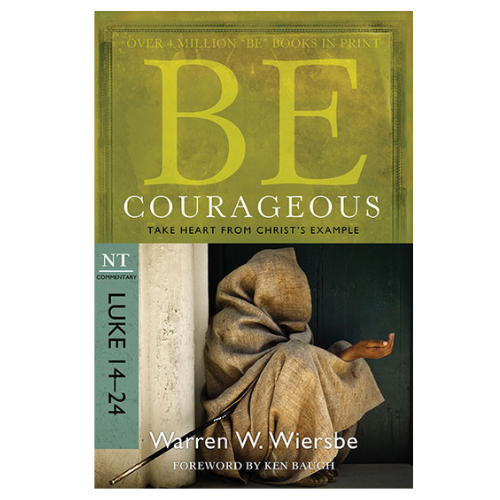 Be Courageous (Luke 14-24)