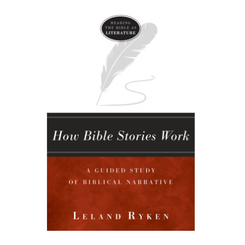 How Bible Stories Work: A Guided Study of Biblical Narrative