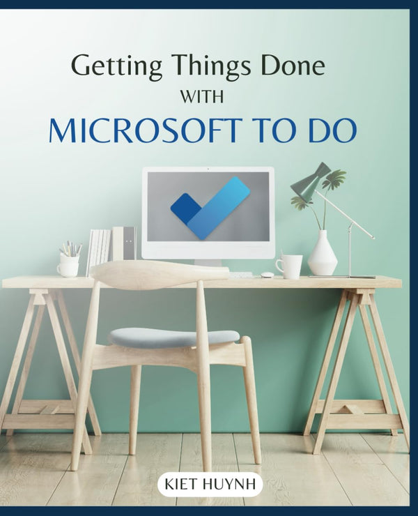 Getting Things Done with Microsoft To Do (Microsoft 365 Essentials: Tools for Productivity)