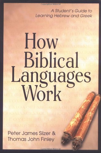 How Biblical Languages Work: A Student’s Guide to Learning Hebrew and Greek