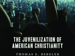 The Juvenilization of American Christianity