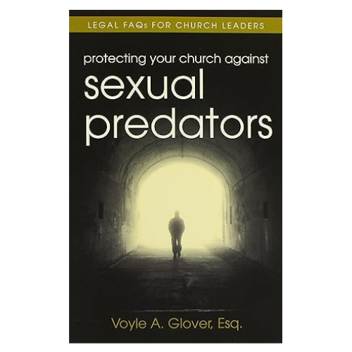 Protecting your Church Against Sexual Predators: Legal Facts for Church Leaders