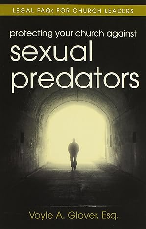 Protecting your Church Against Sexual Predators: Legal Facts for Church Leaders