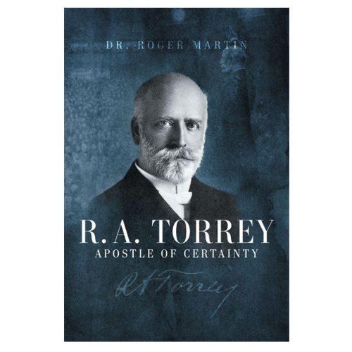 R.A. Torrey Apostle of Certainty