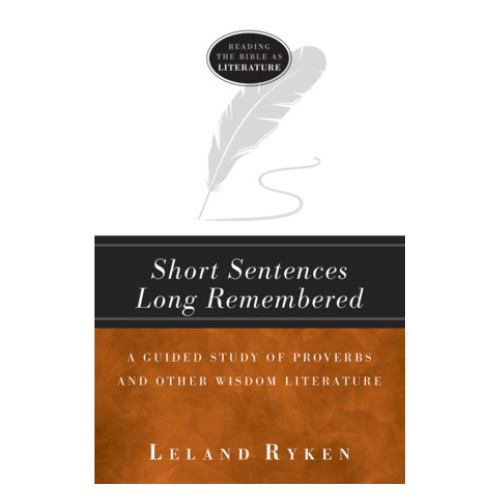 Short Sentences Long Remembered: A Guided Study of Proverbs and Other Wisdom Literature