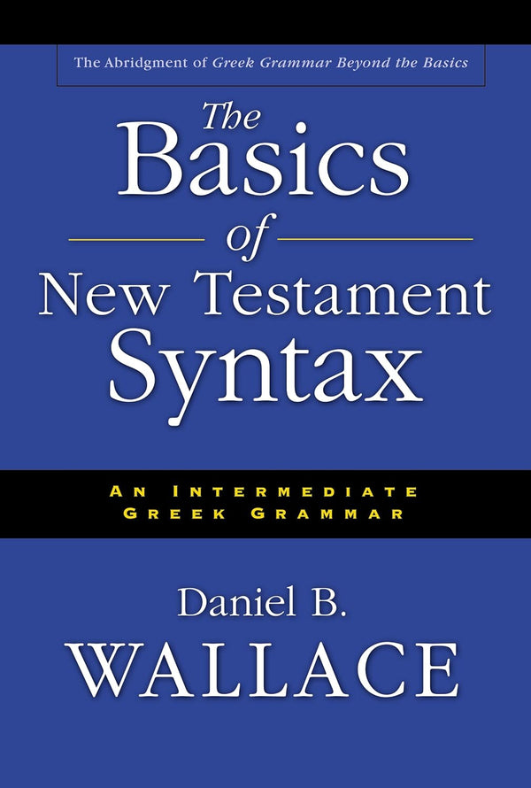 The Basics of New Testament Syntax: An Intermediate Greek Grammar (Textbook only)