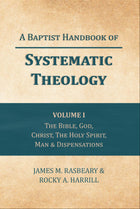 A Baptist Handbook of Systematic Theology Volume 1