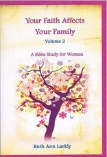 Your Faith Affects Your Family, Vol 2