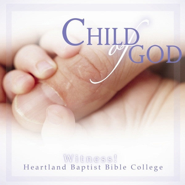 Child of God - CDs from Heartland Baptist Bookstore