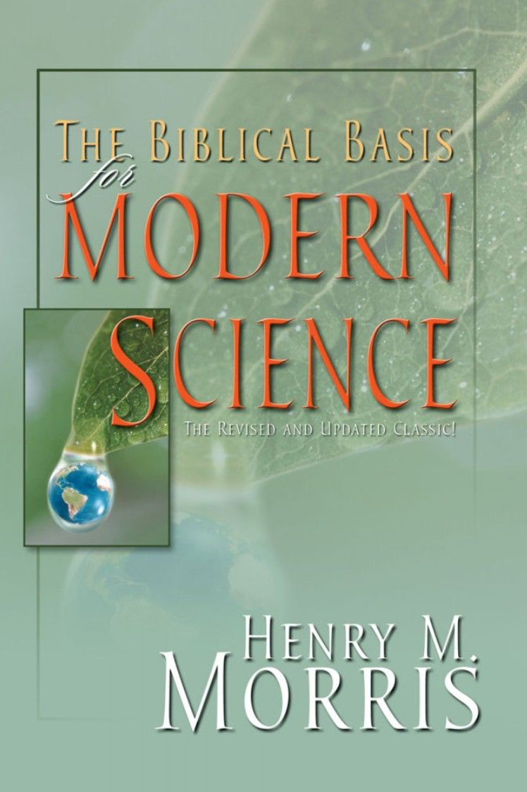 Biblical Basis for Modern Science, Revised and Up dated Classic