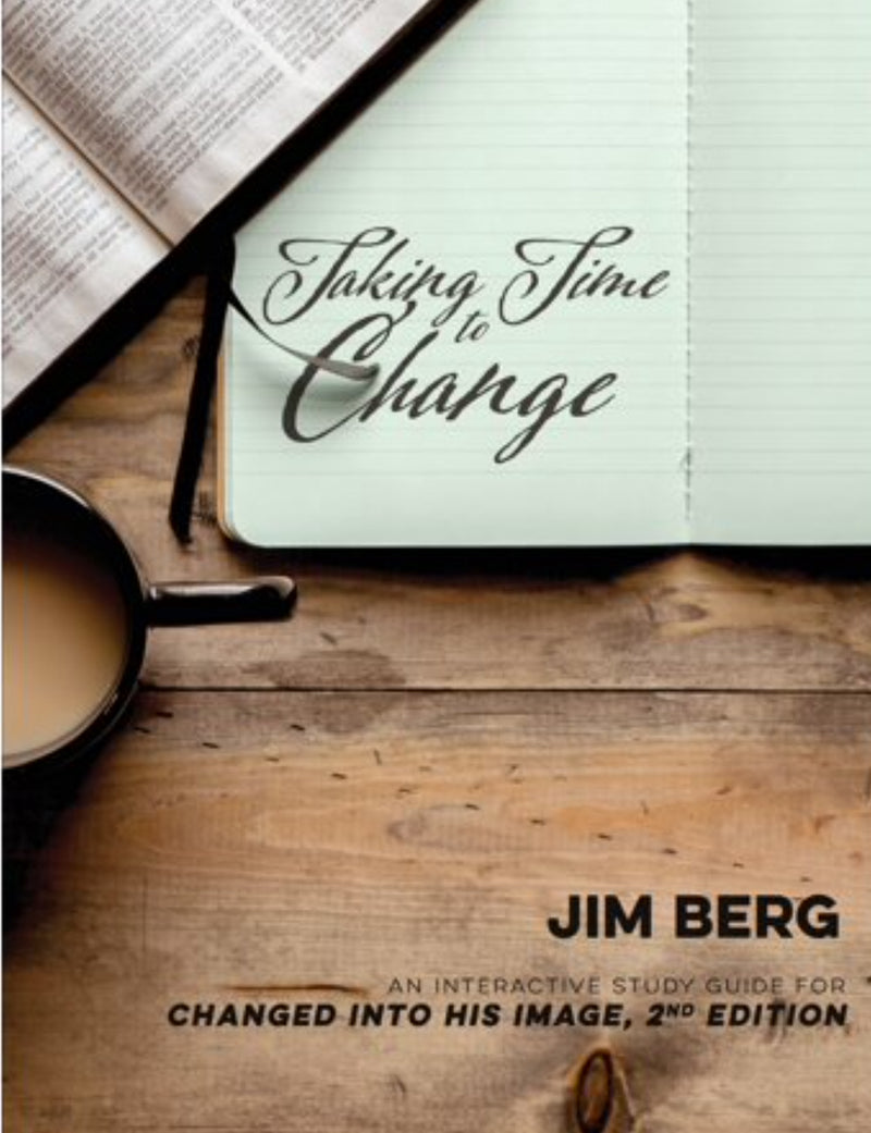 Taking Time To Change: An Interactive Study Guide For Changed Into His Image, 2ed