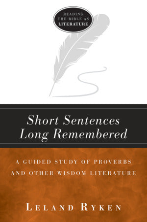 Short Sentences Long Remembered: A Guided Study of Proverbs and Other Wisdom Literature