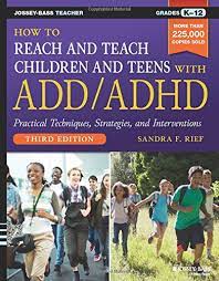 How to Reach and Teach Children and Teens with Add/ADHD, grades K-12, 3ed