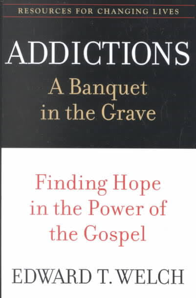 Addictions: A Banquet in the Grave - Books from Heartland Baptist Bookstore
